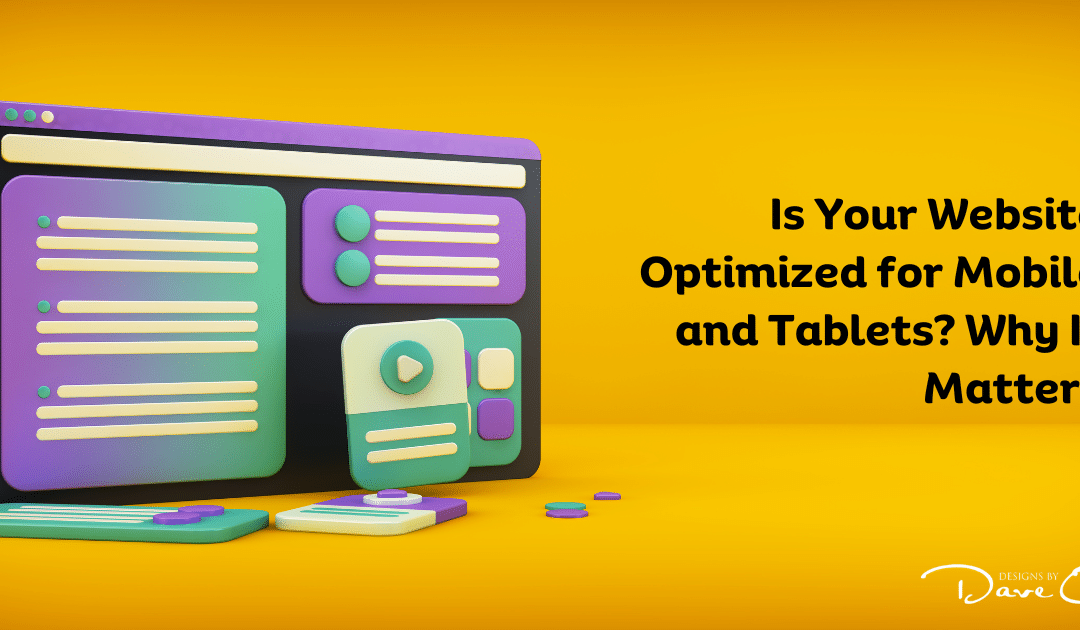 Is Your Website Optimized for Mobile and Tablets? Why It Matters