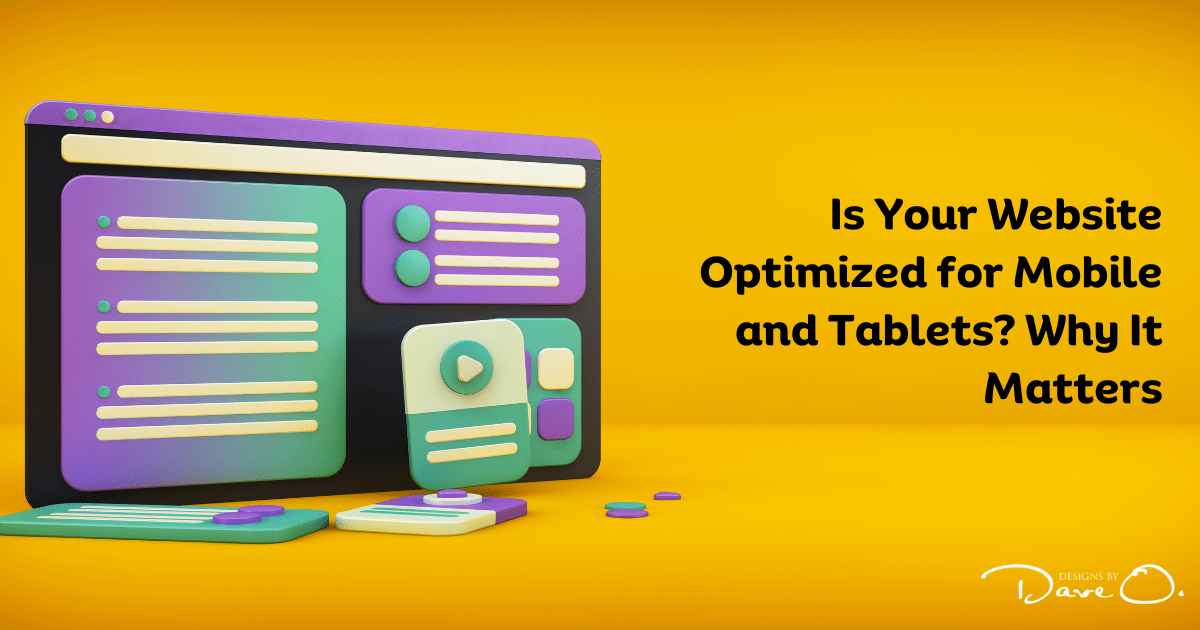 Is Your Website Optimized for Mobile and Tablets? Why It Matters