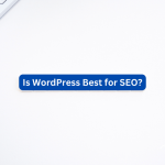 Is WordPress Best for SEO?