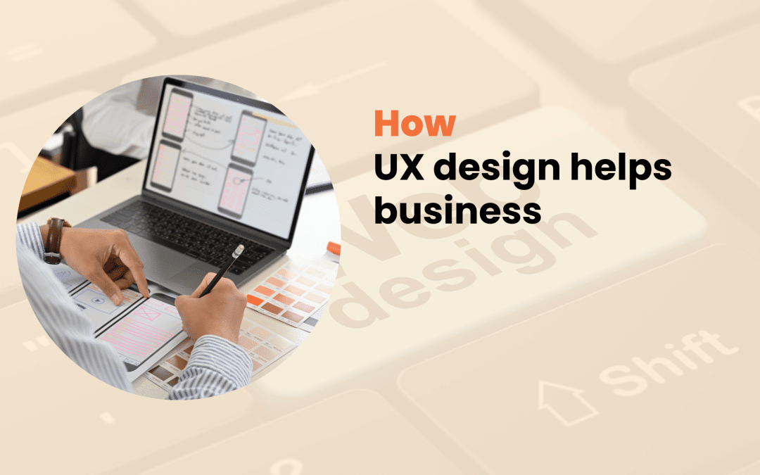 How UX design helps business