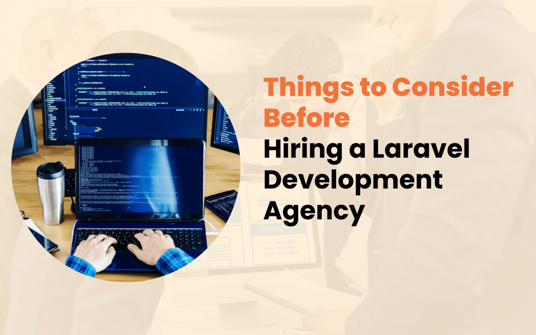 Things to Consider Before Hiring a Laravel Development Agency