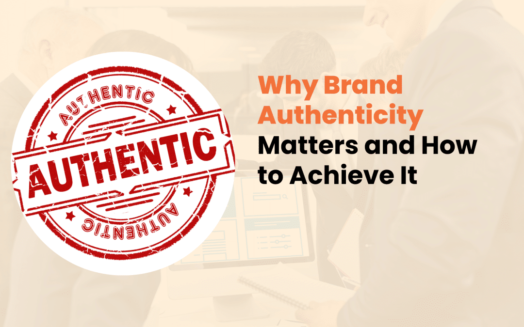 Why Brand Authenticity Matters and How to Achieve It