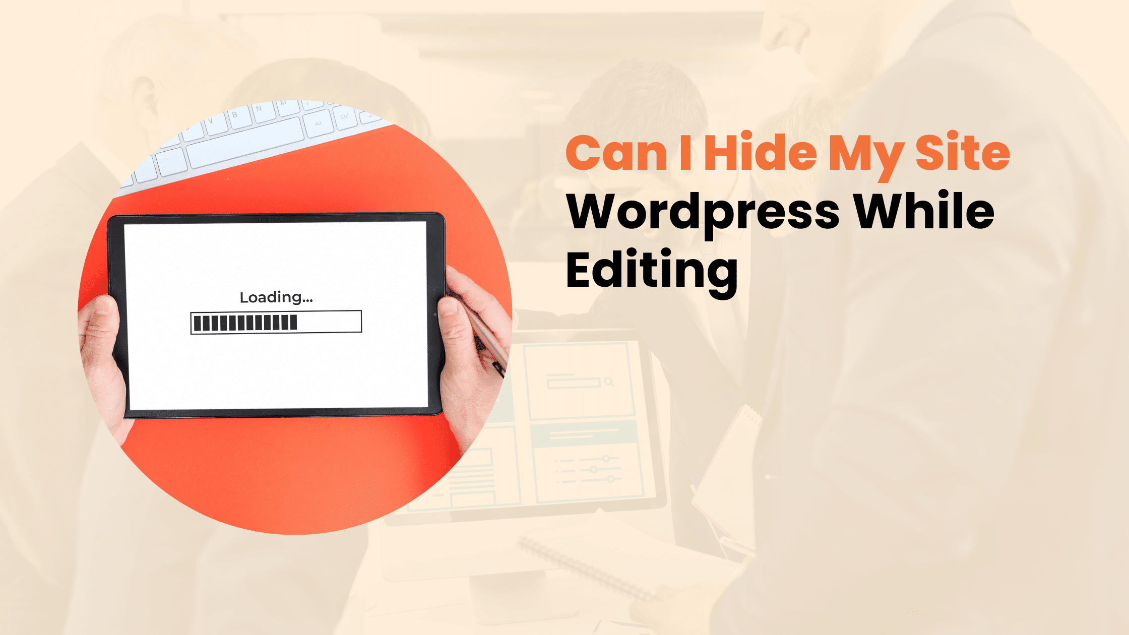 Can I Hide My Site Wordpress While Editing​