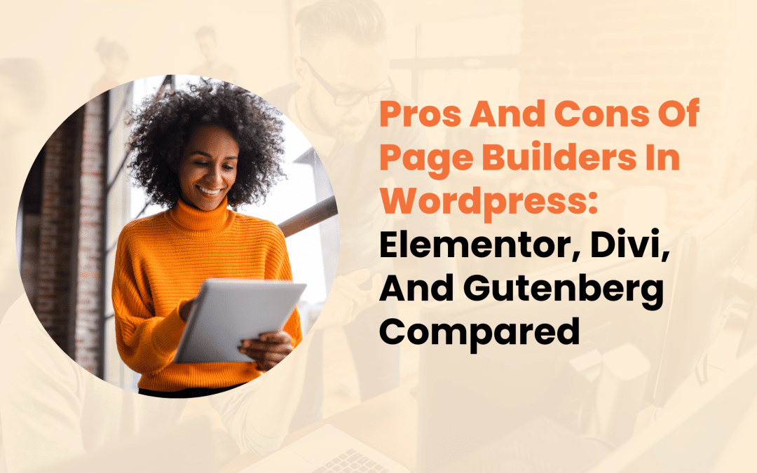 Pros And Cons Of Page Builders In WordPress: Elementor, Divi, And Gutenberg Compared