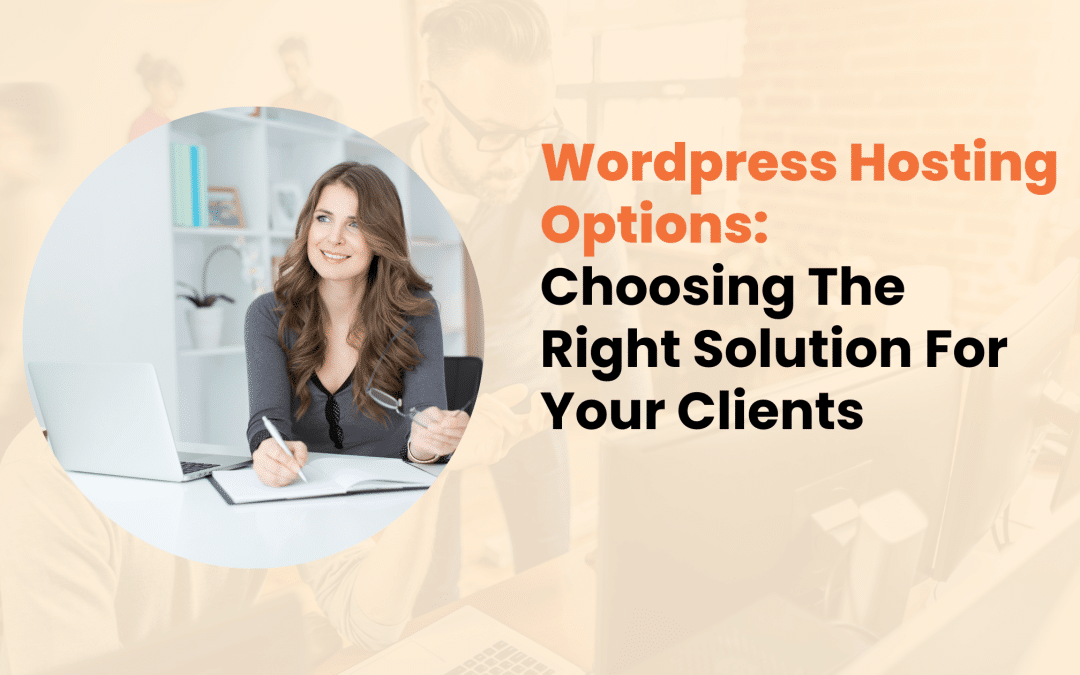 WordPress Hosting Options: Choosing The Right Solution For Your Clients