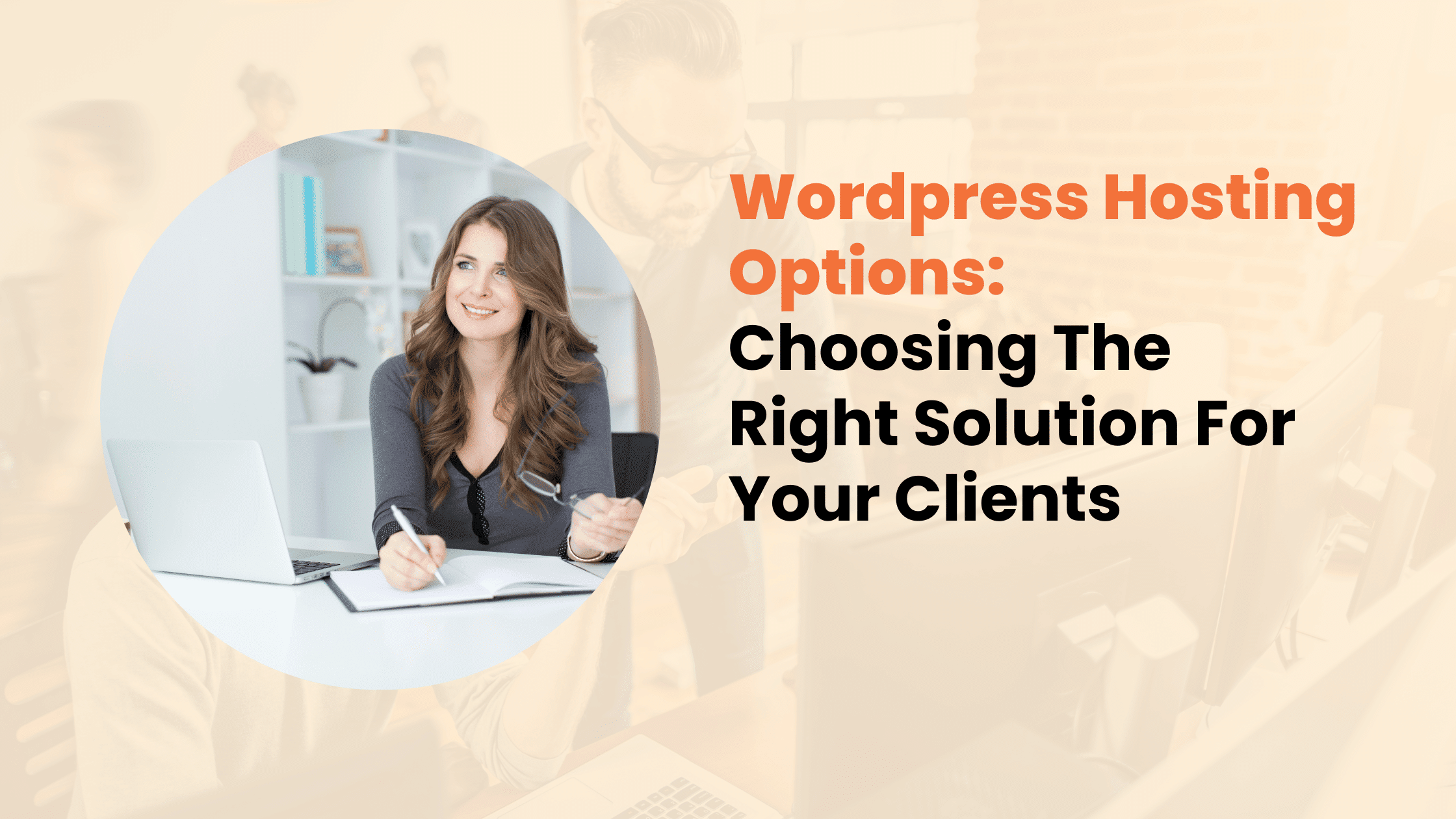 Wordpress Hosting Options: Choosing The Right Solution For Your Clients