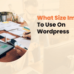 What Size Image To Use On WordPress​