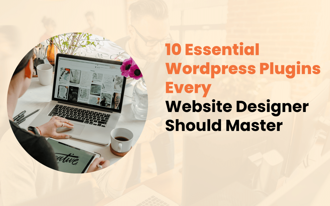 10 Essential WordPress Plugins Every Website Designer Should Master